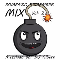 BOMBAZO REMEMBER MIX Vol. 2 Mezclado por DJ Albert