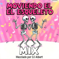 MOVIENDO EL ESQUELETO MIX Mezclado por DJ Albert
