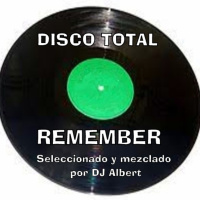 DISCO TOTAL REMEMBER (2021 Mix Session Mix) Seleccionado y mezclado por DJ Albert