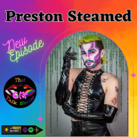 Hot and Bothered with Drag King Preston Steamed