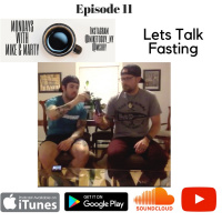 Episode #11 - Lets Talk Fasting!!