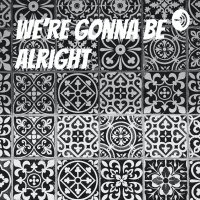 We Are Going To Be Allright
