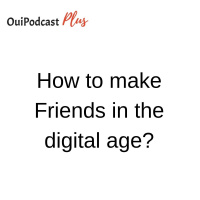 How to make Friends in the digital age?