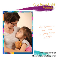 Season 2 Episode 16: Building connections with your child through channeled messages. With Nicole Bailer the Children Whisperer. 