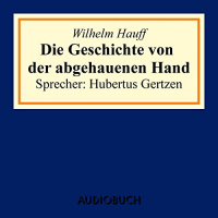 Die Geschichte von der abgehauenen Hand Hörbuch von Wilhelm Hauff