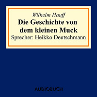 Die Geschichte von dem kleinen Muck Hörbuch von Wilhelm Hauff