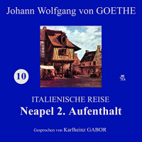 Neapel 2. Aufenthalt (Italienische Reise 10) Hörbuch von Johann Wolfgang von Goethe