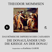 Die Donauländer und die Kriege an der Donau (Das Römische Imperium der Caesaren 6) Hörbuch von Theodor Mommsen