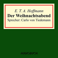 Der Weihnachtsabend Hörbuch von E. T. A. Hoffmann