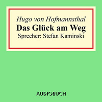 Das Glück am Weg Hörbuch von Hugo von Hofmannsthal