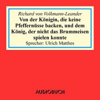 Von der Königin, die keine Pfeffernüsse backen, und dem König, der nicht das Brummeisen spielen konnte Hörbuch von Richard von Volkmann-Leander