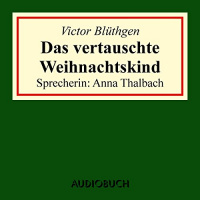 Das vertauschte Weihnachtskind Hörbuch von Victor Blüthgen