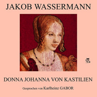 Donna Johanna von Kastilien Hörbuch von Jakob Wassermann