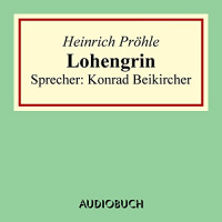 Lohengrin Hörbuch von Heinrich Pröhle