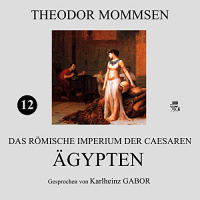 Ägypten (Das Römische Imperium der Caesaren 12) Hörbuch von Theodor Mommsen