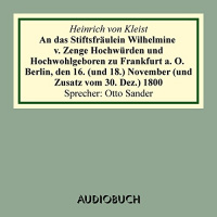 An das Stiftsfräulein Wilhelmine v. Zenge Hochwürden und Hochwohlgeb. zu Frankfurt a. O. Hörbuch von Heinrich von Kleist