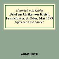 Brief an Ulrike von Kleist, Frankfurt a. d. Oder, Mai 1799 Hörbuch von Heinrich von Kleist
