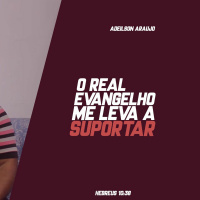 O Real Evangelho me leva a suportar