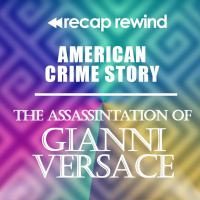 American Crime Story: The Assassination of Gianni Versace || Episode 09 - Recap Rewind