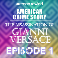 American Crime Story: The Assassination of Gianni Versace || Episode 01 - Recap Rewind