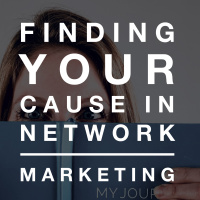 Finding your Cause in Network Marketing