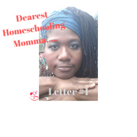 Girlfriends Real Talk 39: Dear Homeschooling Momma Letter #1