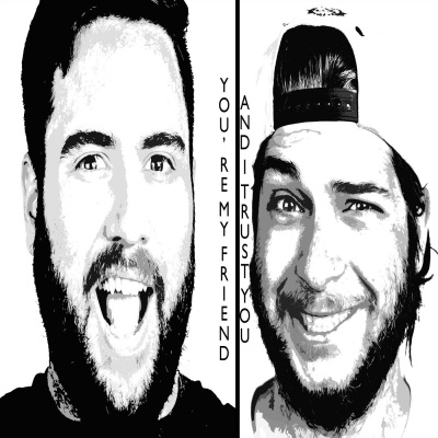 Youre My Friend And I Trust You