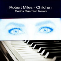 Robert Miles - Children (Carlos Guerrero Remix)