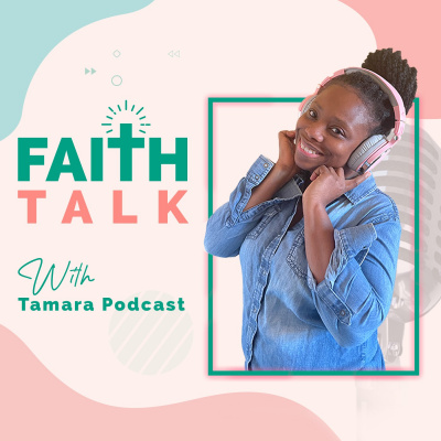Faith Talk With Tamara Podcast