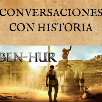46. Conversaciones con historia: Ben-Hur (2016), primera parte