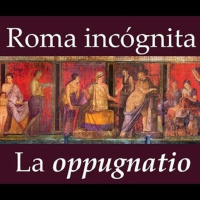 ROMA INCÓGNITA - La oppugnatio