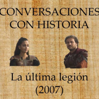 98. Conversaciones con historia: La última legión
