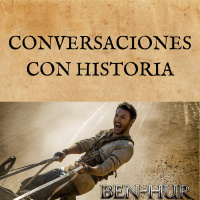 48. Conversaciones con historia: Ben-Hur (2016), tercera parte