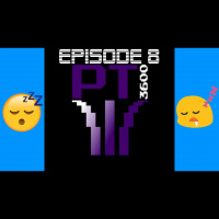 PT3600: Episode 8 | Dreams