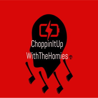Choppinitupwiththehomies