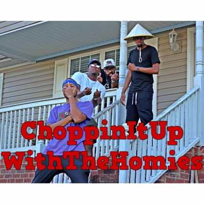 Choppinitupwiththehomies