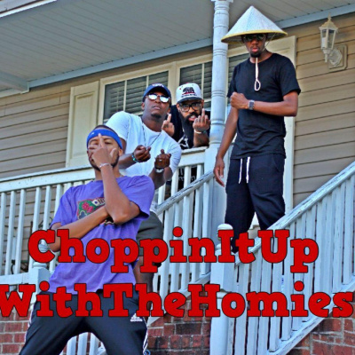 Choppinitupwiththehomies