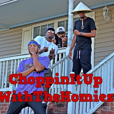Choppinitupwiththehomies