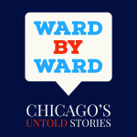 Ward By Ward Chicagos Untold Stories