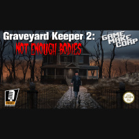 Game Make Corp – Episode 66 – Graveyard Keeper 2: Not Enough Bodies