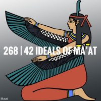 268 | The 42 Ideals of Maat - A Positive Cosmic Confession for your present moment.