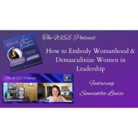 How to Embody Womanhood  Demasculinize Women in Leadership w/Samantha Louise