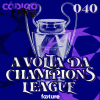 Código Euro #40 | Começa a fase de grupos da Champions League