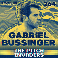 The Pitch Invaders #264 | Gabriel Bussinger