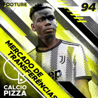 Calciopizza 94 | Pogba volta a Juve e a janela na Série A