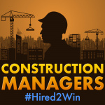 Construction Managers #hired2win: What Does It Take To Win In Construction?