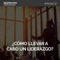 57: ¿Cómo llevar a cabo un liderazgo?