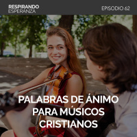 62: Palabras de ánimo para músicos cristianos