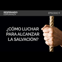 9: ¿Cómo luchar para alcanzar la salvación?
