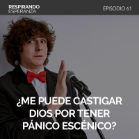61: ¿Me puede castigar Dios por tener pánico escénico?